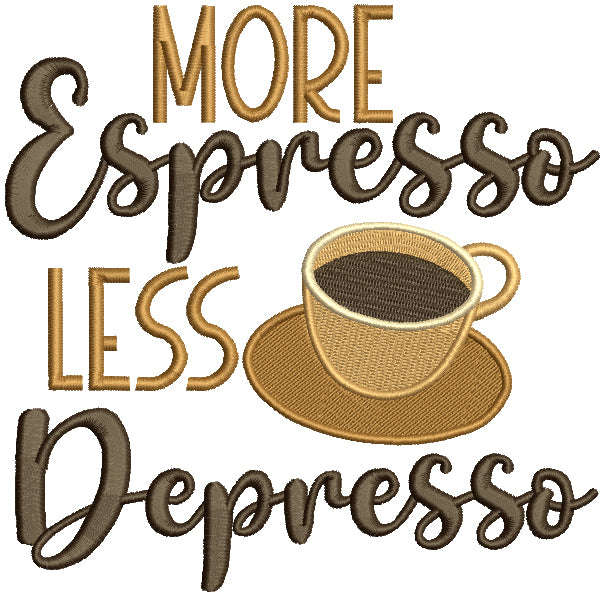 More Espresso Less Depresso Cup Of Coffee Filled Machine Embroidery Design Digitized Pattern
