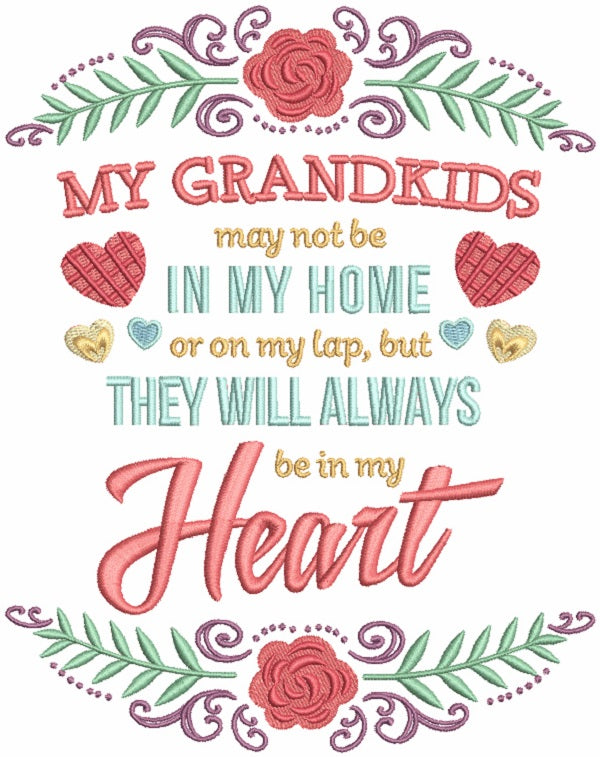 My Grandkids May Not Be In My Home Or On My Lap But They Will Always Be In My Heart Filled Machine Embroidery Design Digitized Pattern