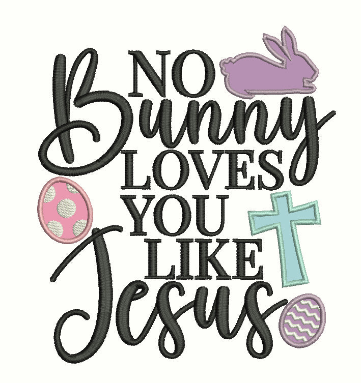 No Bunny Loves You Like Jesus Easter Applique Machine Embroidery Design Digitized Pattern