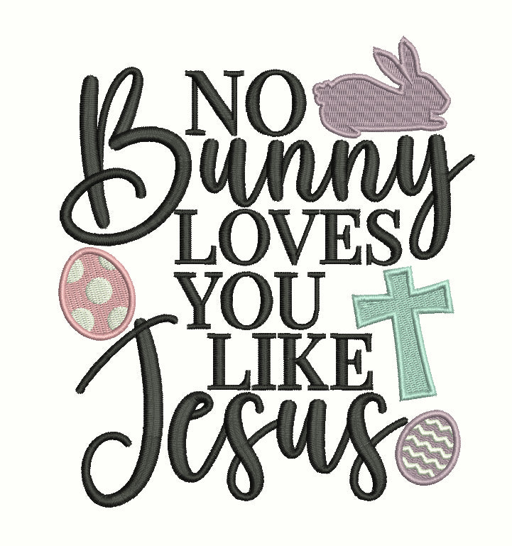No Bunny Loves You Like Jesus Easter Filled Machine Embroidery Design Digitized Pattern