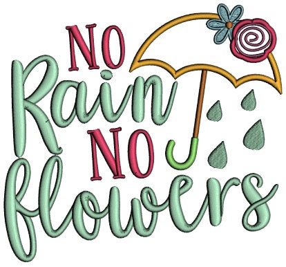 No Rain No Flowers Applique Machine Embroidery Design Digitized Pattern