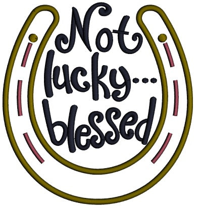 Not Lucky Blesses Horseshoe St. Patrick's Applique Machine Embroidery Design Digitized