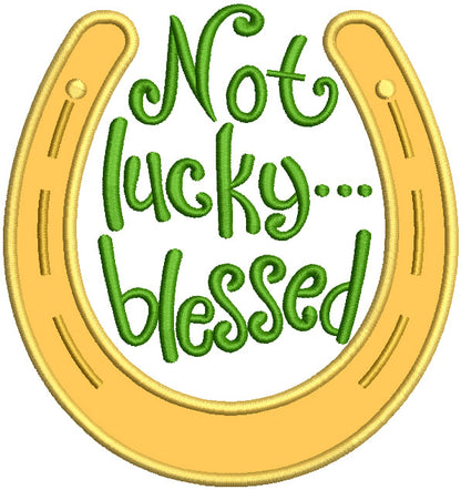 Not Lucky Blesses Horseshoe St. Patrick's Applique Machine Embroidery Design Digitized