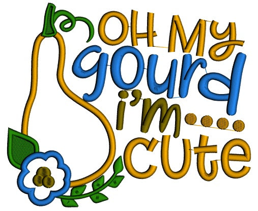 Oh My Gourd I'm Cute Thanksgiving Applique Machine Embroidery Design Digitized Pattern