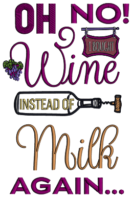 Oh No I Bought Wine Instead Of Milk Again Applique Machine Embroidery Design Digitized Pattern