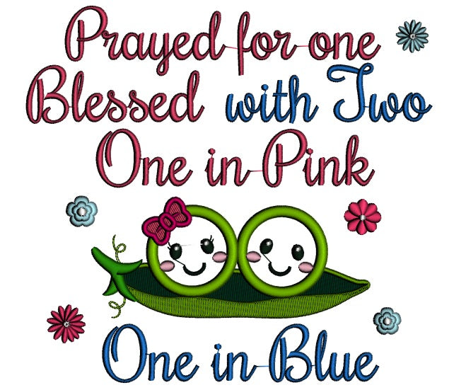 Prayed For One Blessed With Two One In Pink One In Blue Baby Two Happy Peas Applique Machine Embroidery Digitized Design Pattern