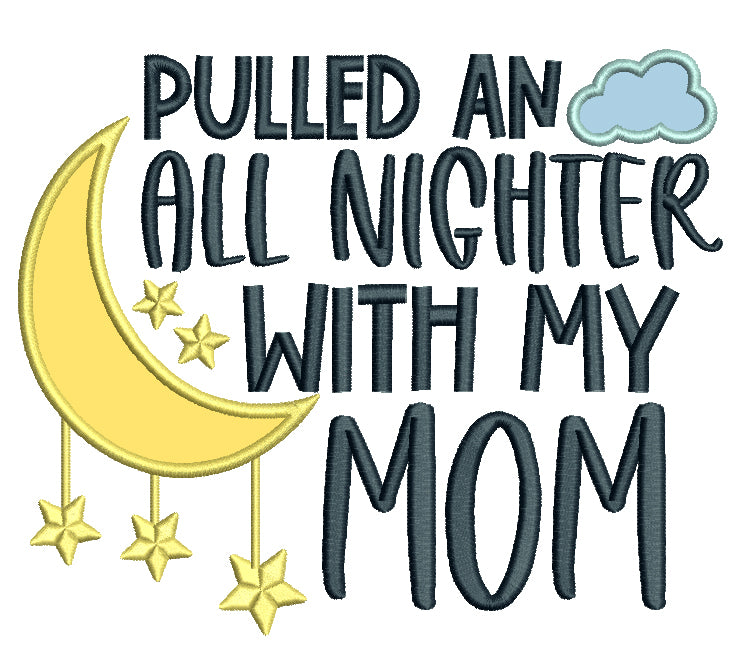 Pulled An All NIghter With My Mom Applique Machine Embroidery Design Digitized Pattern