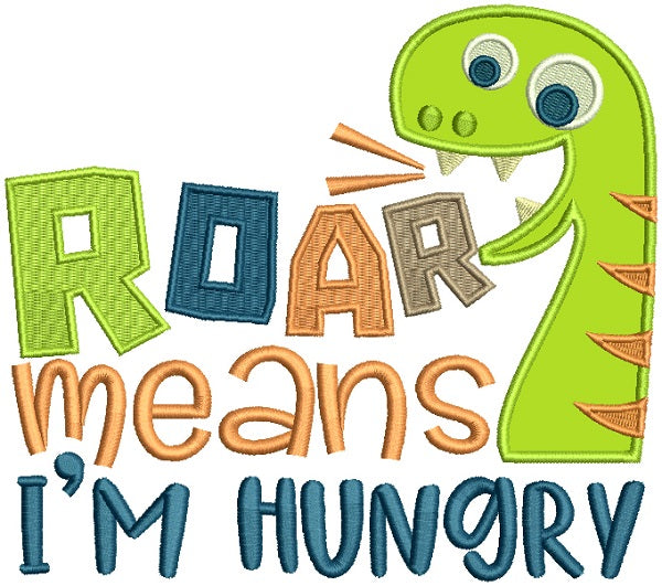 Roar Means I'm HUngry Cute Dino Applique Machine Embroidery Design Digitized