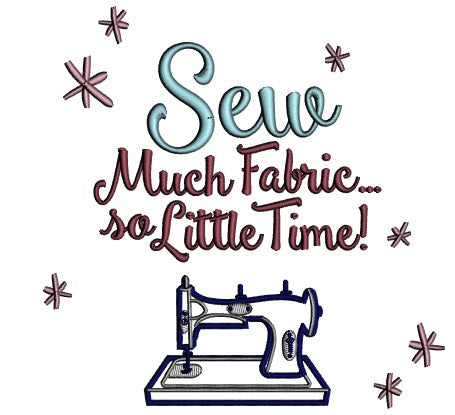 Sew Much Fabric So Little Time Applique Machine Embroidery Design Digitized Pattern