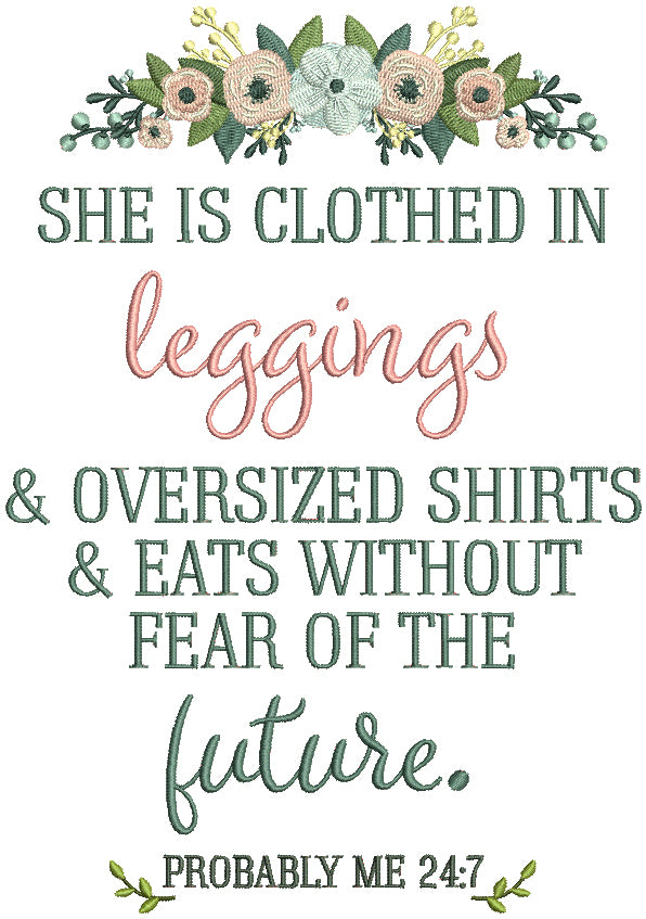 She Is Clothed In Legging And Oversized Shirts And Eats Without Fear Of The Future Probably Me 24-7 Filled Machine Embroidery Design Digitized Pattern