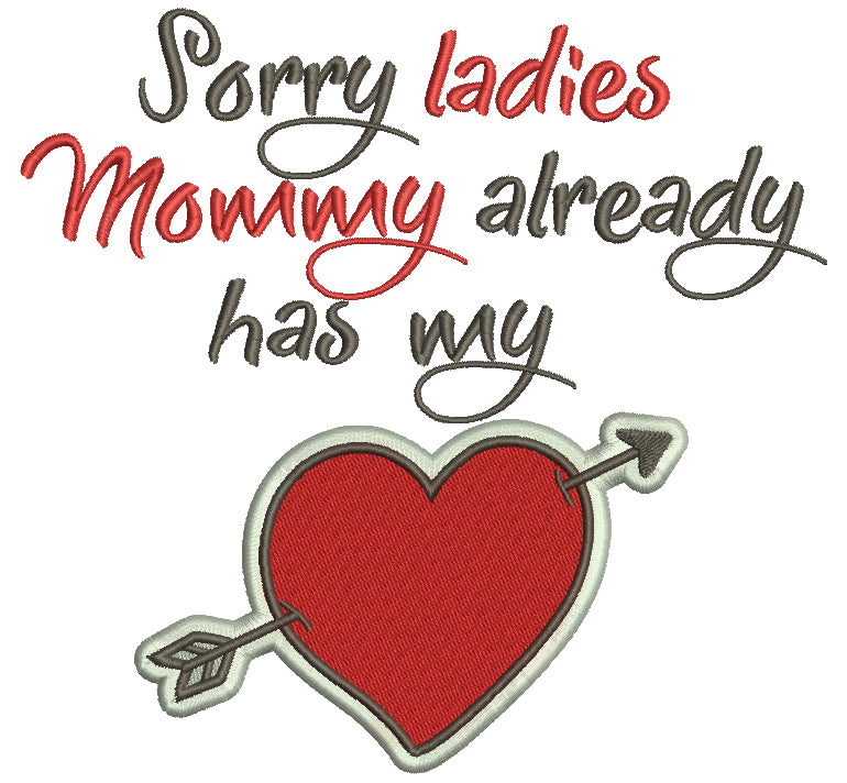 Sorry Ladies Mommy Already Has My Heart Filled Machine Embroidery Design Digitized Pattern