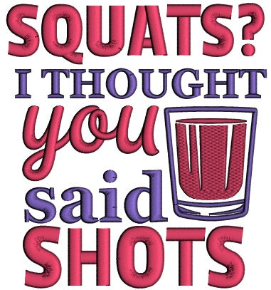 Squats I Thought You Said Shots Applique Machine Embroidery Design Digitized Pattern