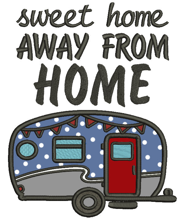 Sweet Home Away From Home Camper Applique Machine Embroidery Design Digitized