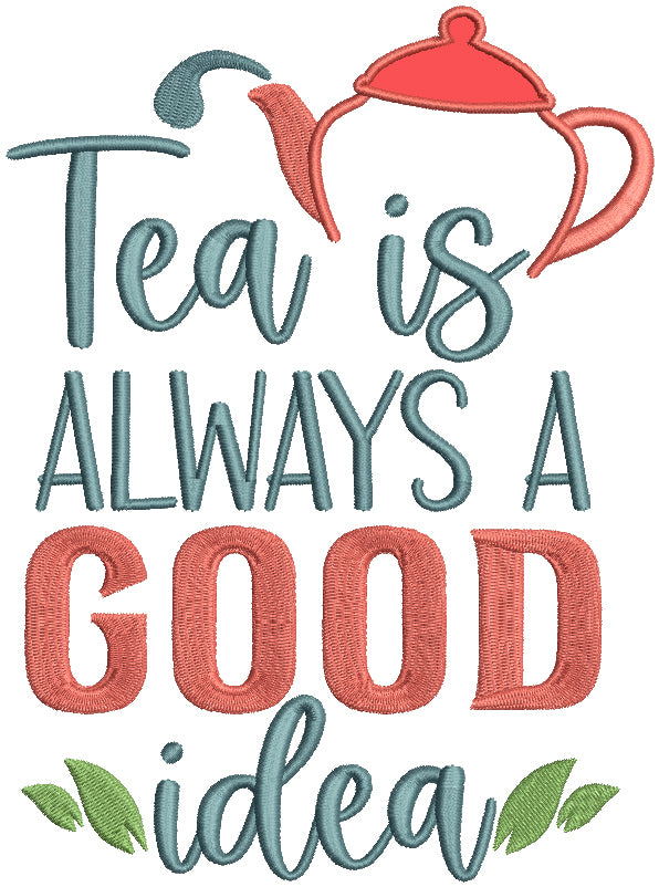 Tea Is Always A Good Idea Applique Machine Embroidery Design Digitized Pattern