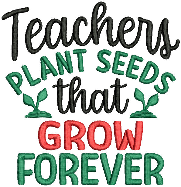 Teachers Plant The Seeds Of Knowledge That Grow Forever Printable