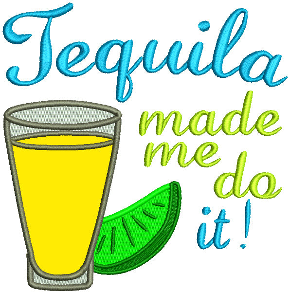 Tequila Made Me Do It Applique Machine Embroidery Design Digitized Pattern