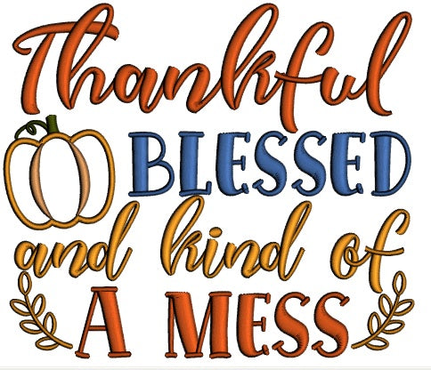 Thankful Blessed And Kind Of a Mess Applique Machine Embroidery Design Digitized Pattern