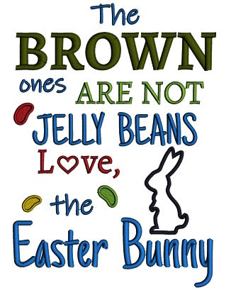 The Brown Ones Are Not Jelly Beans Love The Easter Bunny Applique Machine Embroidery Design Digitized