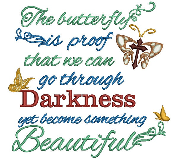 The Butterfly is Proof That We Can Go THrough Darkness Yet Become Something Beautiful Filled Machine Embroidery Design Digitized Pattern