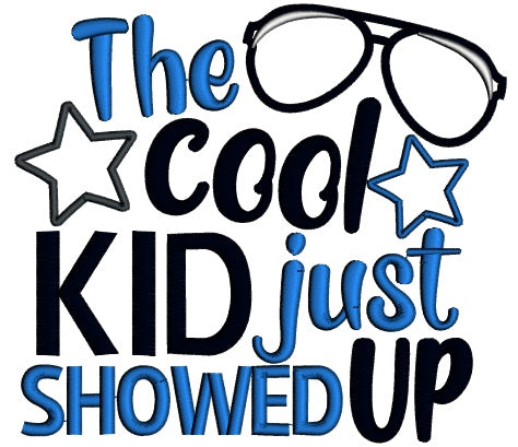 The Cool Kid Just Showed Up Applique Machine Embroidery Design Digitized Pattern