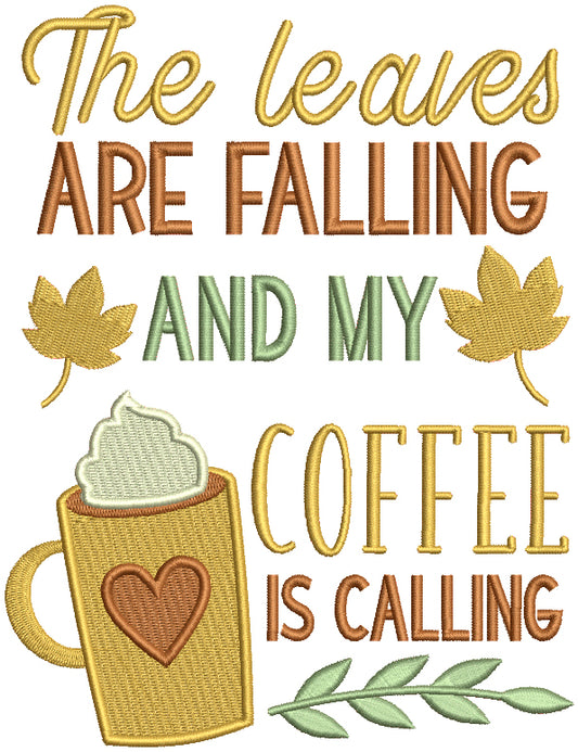 The Leaves Are Falling And My Coffee Is Calling Fall Filled Machine Embroidery Design Digitized Pattern