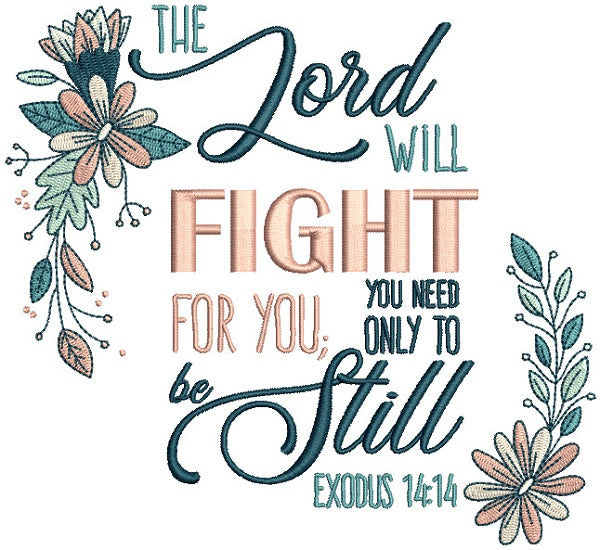 The Lord Will Fight For You You Need Only To Be Still Exodus 14-14 Bible Verse Religious Filled Machine Embroidery Design Digitized Pattern
