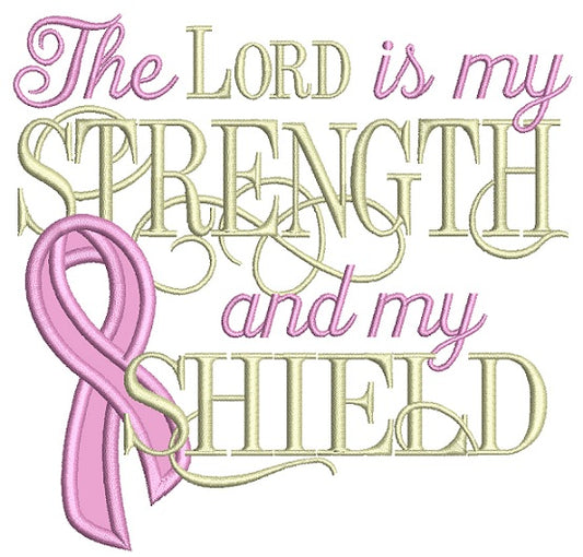 The Lord Is My Strength and My Shiled Breast Cancer Awareness Applique Machine Embroidery Design Digitized Pattern