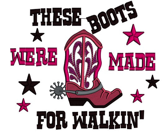 These Boots Were Made For Walking Applique Machine Embroidery Design Digitized Pattern