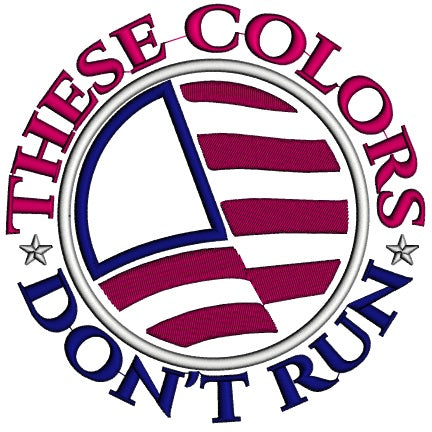 These Colors Don't Run American Flag Patriotic Applique Machine Embroidery Design Digitized Pattern