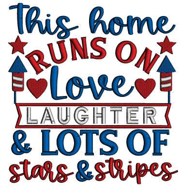 This Home Runs On Love Laughter And Lots Of Stars And Stripes Patriotic 4th Of July Applique Machine Embroidery Design Digitized Pattern