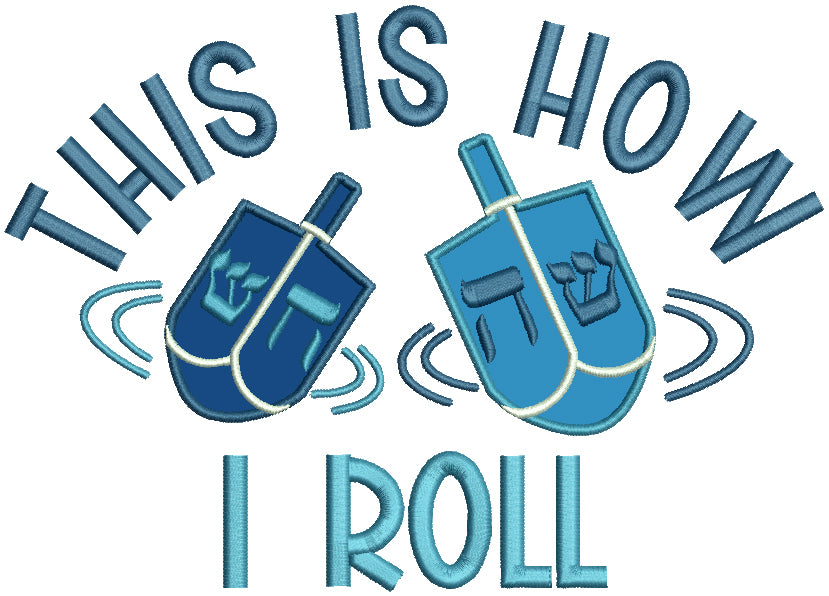 This Is How I roll Hanukkah Dreidel Jewish Applique Machine Embroidery Design Digitized Pattern