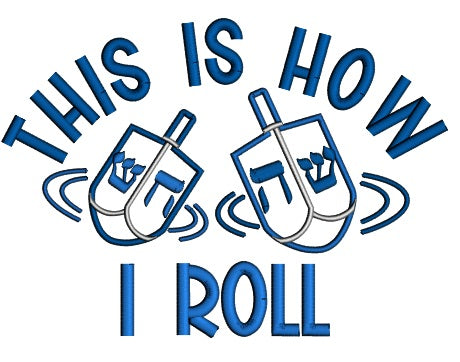 This Is How I roll Hanukkah Dreidel Jewish Applique Machine Embroidery Design Digitized Pattern