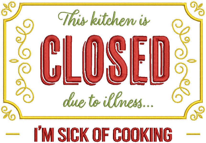 This Kitchen is Closed Due To Illness I'm Sick Of Cooking Filled Machine Embroidery Design Digitized Pattern