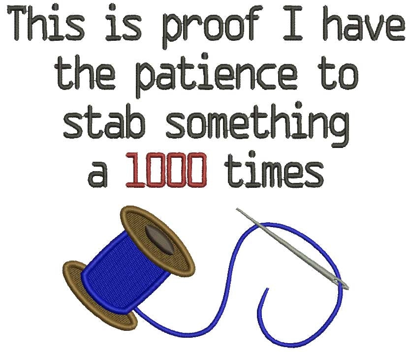 This is A Proof I Have The Patience To Stab Something 1000 Times Filled Machine Embroidery Design Digitized Pattern