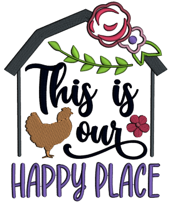 This is My Happy Place Rooster and Flowers Applique Machine Embroidery Design Digitized Pattern