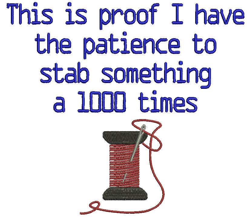 This is The Proof I Have The Patience To Stab Something a 1000 Times Long Thread Needle Filled Machine Embroidery Design Digitized Pattern