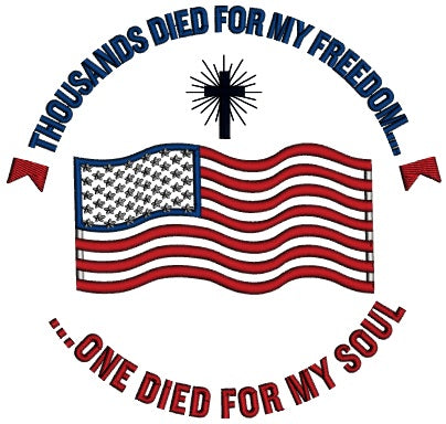 Thousand Died For My Freedom One Died For My Soul Cross Patriotic Religious Applique Machine Embroidery Design Digitized Pattern