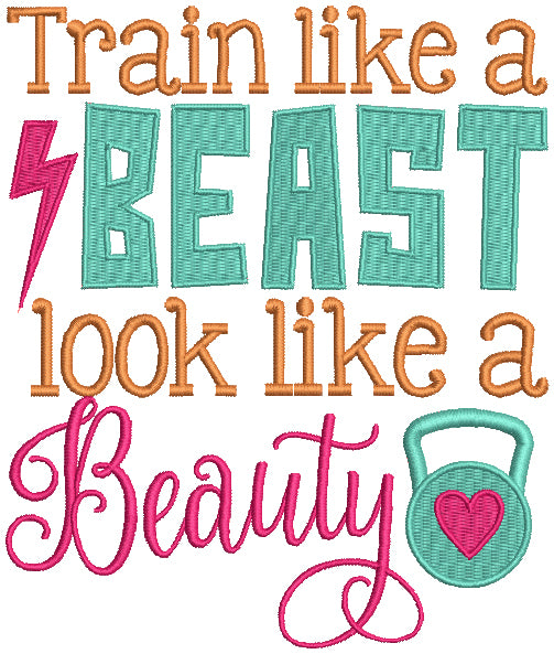 Train Like a Beast Look Like a Beauty Filled Machine Embroidery Design Digitized Pattern