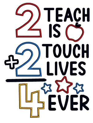 Two Teach is Two Touch Lives Forever School Applique Machine Embroidery Design Digitized Pattern
