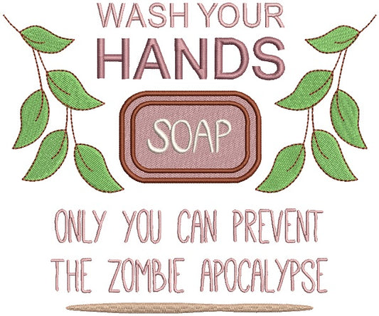 Wash Your Hands With Soap Only You Can Prevent The Zombie Apocalypse Filled Machine Embroidery Design Digitized Pattern