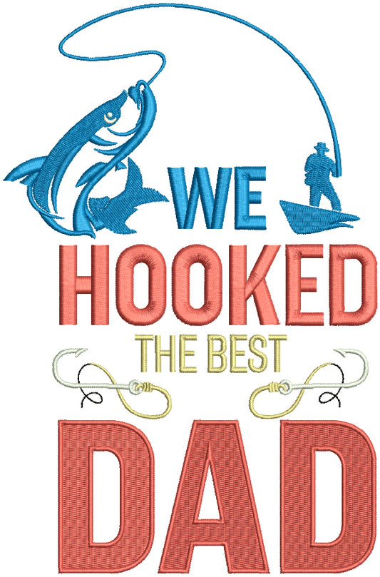 We Hooked The Best Dad Two Fishing Hooks Filled Machine Embroidery Digitized Design Pattern