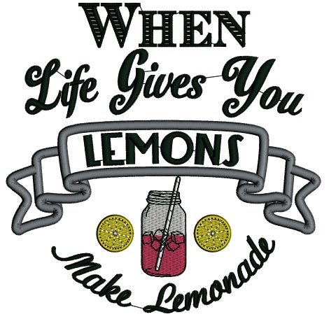 When Life Gives You Lemons Make Lemonade Applique Machine Embroidery Design Digitized Pattern