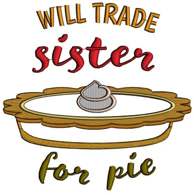 Will Trade Sister For a Pumpkin Pie Thanksgiving Applique Machine Embroidery Design Digitized Pattern