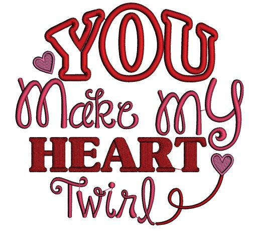 You Make My Heart Twirl Applique Machine Embroidery Design Digitized Pattern