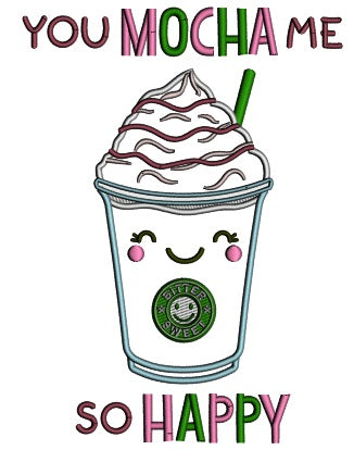 You Mocha Me So Happy Coffee Applique Machine Embroidery Design Digitized Pattern