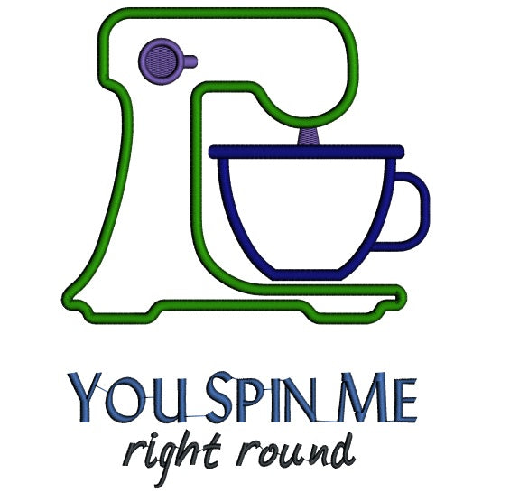 You Spin Me Right Round Kitchen Mixer Applique Machine Embroidery Design Digitized Pattern