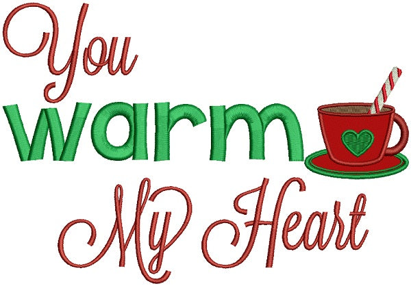 You Warm My Heart Cup of Coffee Applique Christmas Machine Embroidery Design Digitized Pattern