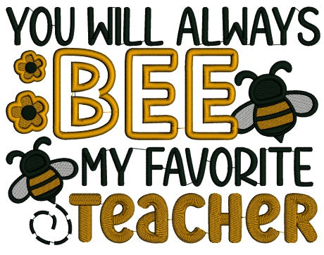 You Will Always Bee My Favorite Teacher School Applique Machine Embroidery Design Digitized Pattern