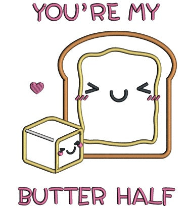 You're My Butter Half Applique Machine Embroidery Design Digitized Pattern