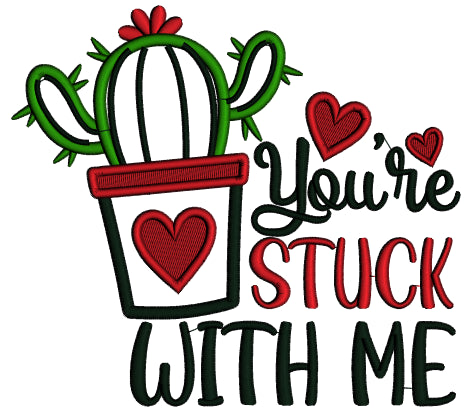 You're Stuck With Me Cactus With Heart Valentine's Day Applique Machine Embroidery Design Digitized Pattern